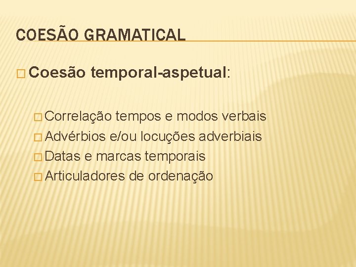 COESÃO GRAMATICAL � Coesão temporal-aspetual: � Correlação tempos e modos verbais � Advérbios e/ou