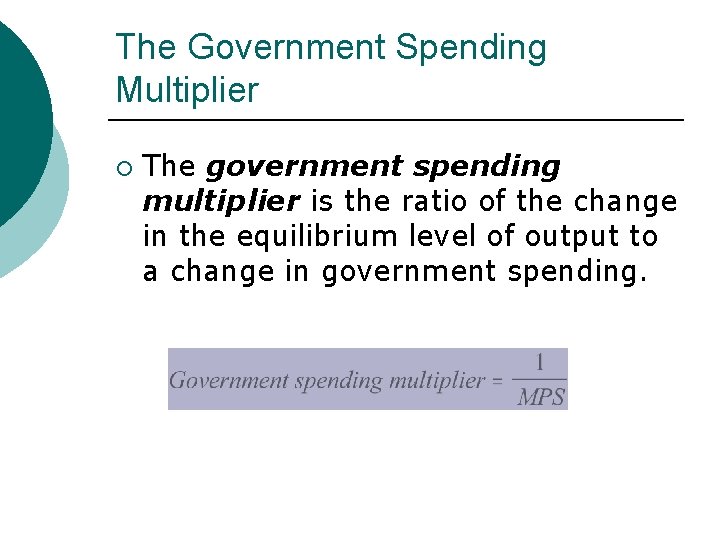 The Government Spending Multiplier ¡ The government spending multiplier is the ratio of the