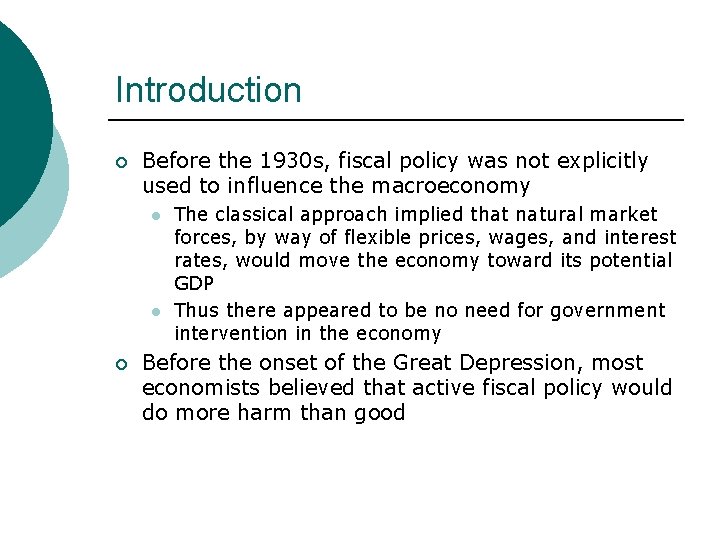 Introduction ¡ Before the 1930 s, fiscal policy was not explicitly used to influence