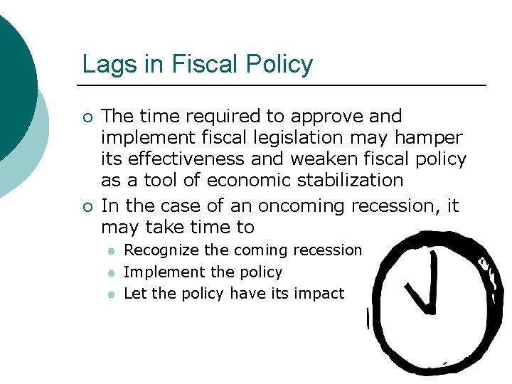 Lags in Fiscal Policy ¡ ¡ The time required to approve and implement fiscal