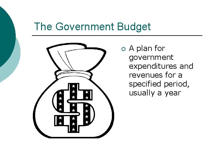 The Government Budget ¡ A plan for government expenditures and revenues for a specified