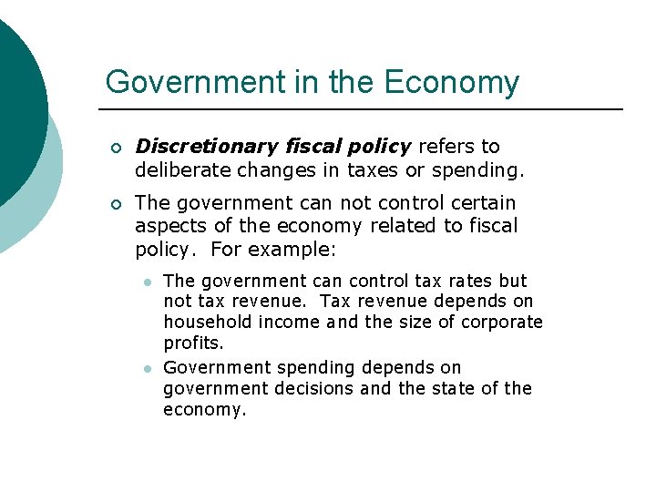 Government in the Economy ¡ Discretionary fiscal policy refers to deliberate changes in taxes