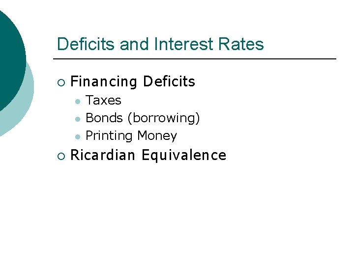 Deficits and Interest Rates ¡ Financing Deficits l l l ¡ Taxes Bonds (borrowing)