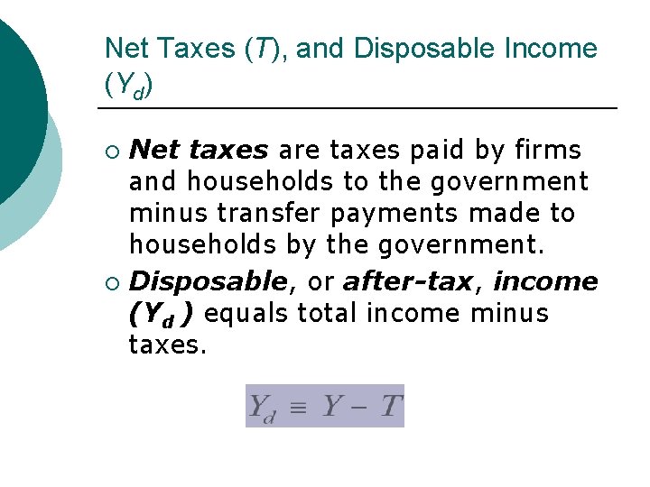 Net Taxes (T), and Disposable Income (Yd) Net taxes are taxes paid by firms