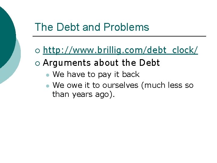 The Debt and Problems http: //www. brillig. com/debt_clock/ ¡ Arguments about the Debt ¡