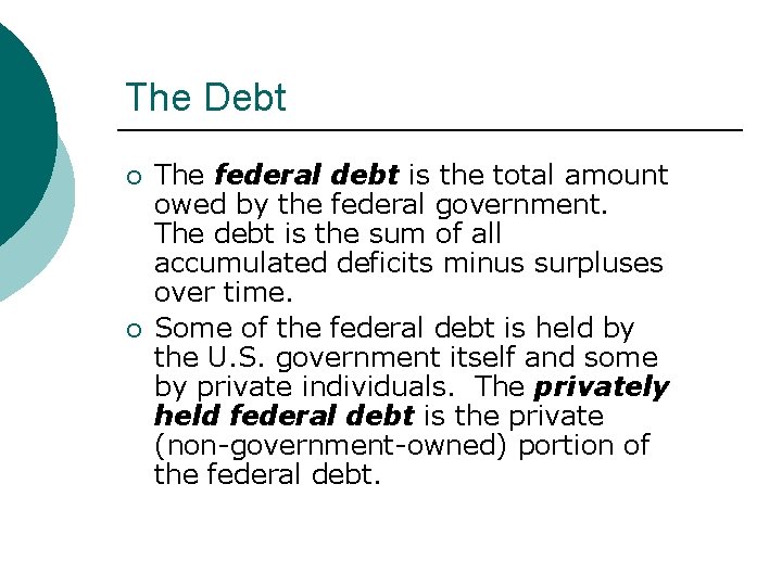 The Debt ¡ ¡ The federal debt is the total amount owed by the