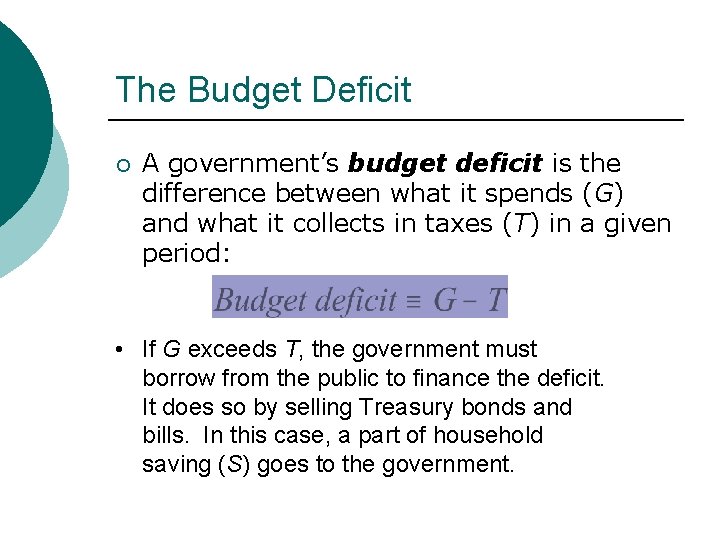 The Budget Deficit ¡ A government’s budget deficit is the difference between what it