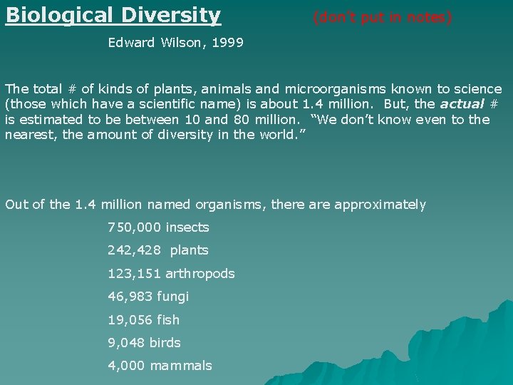 Biological Diversity (don’t put in notes) Edward Wilson, 1999 The total # of kinds