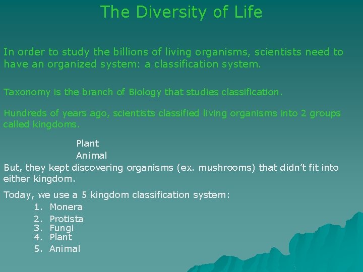 The Diversity of Life In order to study the billions of living organisms, scientists