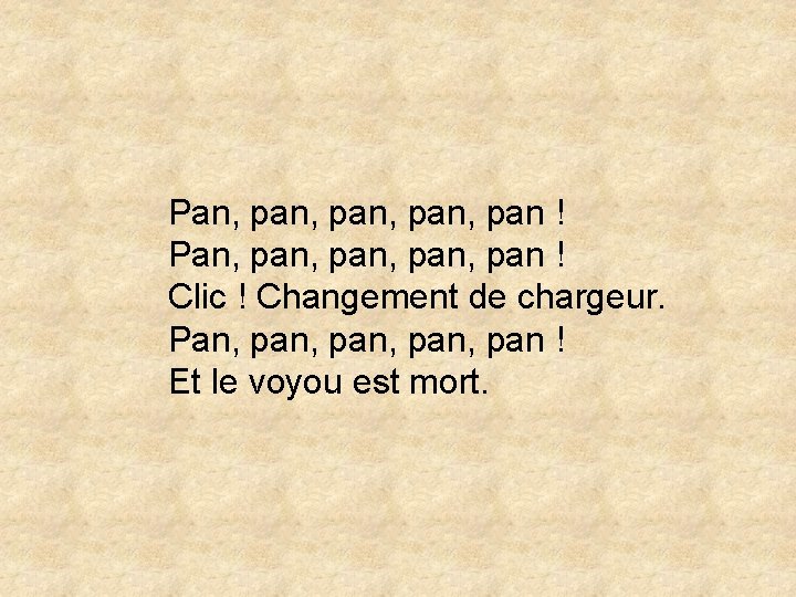 Pan, pan, pan, pan ! Clic ! Changement de chargeur. Pan, pan, pan !