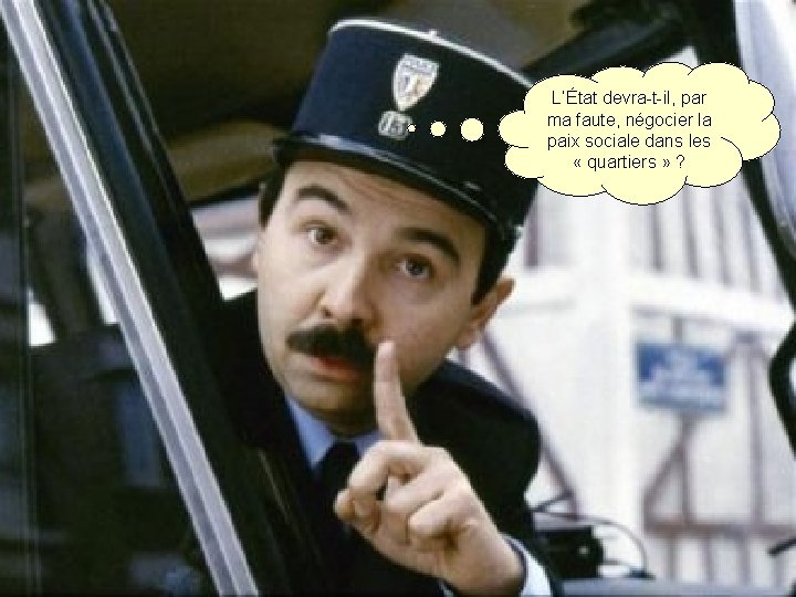 L’État devra-t-il, par ma faute, négocier la paix sociale dans les « quartiers »