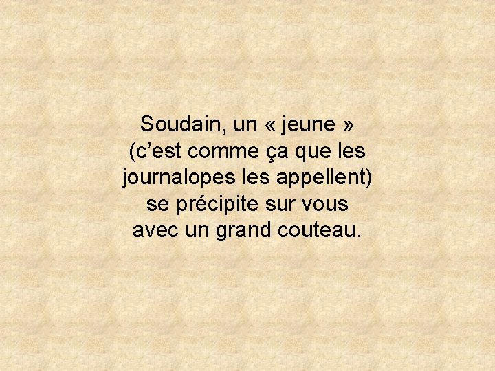 Soudain, un « jeune » (c’est comme ça que les journalopes les appellent) se