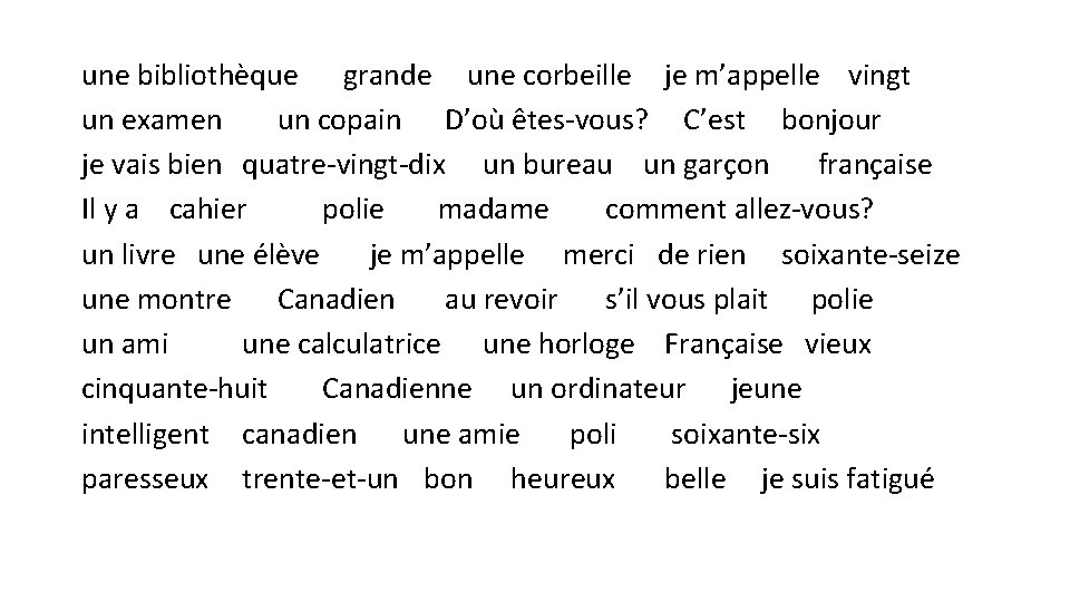 une bibliothèque grande une corbeille je m’appelle vingt un examen un copain D’où êtes-vous?