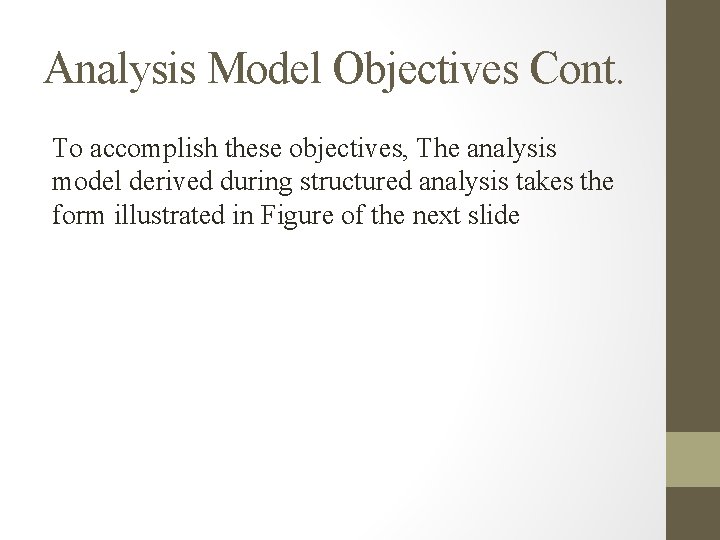 Analysis Model Objectives Cont. To accomplish these objectives, The analysis model derived during structured