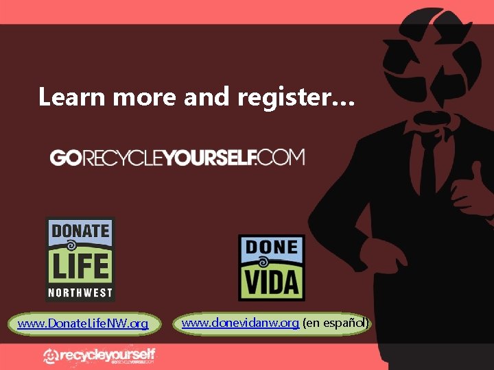 Learn more and register… www. Donate. Life. NW. org www. donevidanw. org (en español)