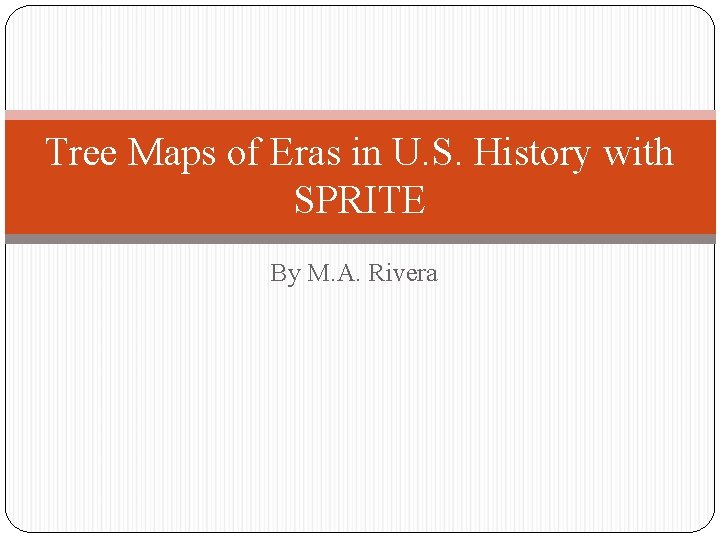 Tree Maps of Eras in U. S. History with SPRITE By M. A. Rivera