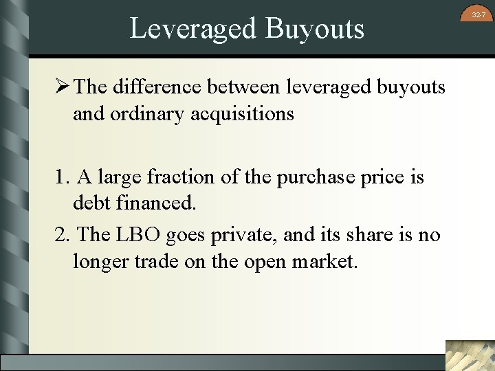 Leveraged Buyouts Ø The difference between leveraged buyouts and ordinary acquisitions 1. A large