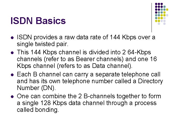 ISDN Basics l l ISDN provides a raw data rate of 144 Kbps over