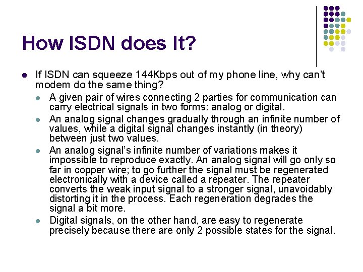 How ISDN does It? l If ISDN can squeeze 144 Kbps out of my