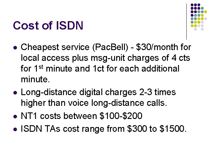Cost of ISDN l l Cheapest service (Pac. Bell) - $30/month for local access