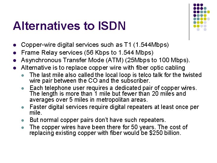 Alternatives to ISDN l l Copper-wire digital services such as T 1 (1. 544