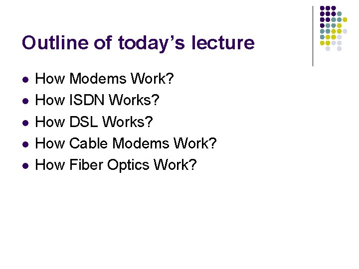 Outline of today’s lecture l l l How Modems Work? How ISDN Works? How