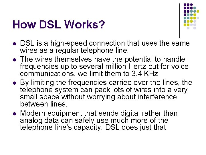 How DSL Works? l l DSL is a high-speed connection that uses the same
