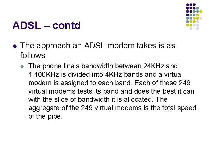 ADSL – contd l The approach an ADSL modem takes is as follows l