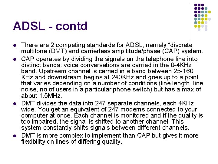 ADSL - contd l l There are 2 competing standards for ADSL, namely “discrete