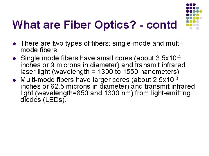 What are Fiber Optics? - contd l l l There are two types of
