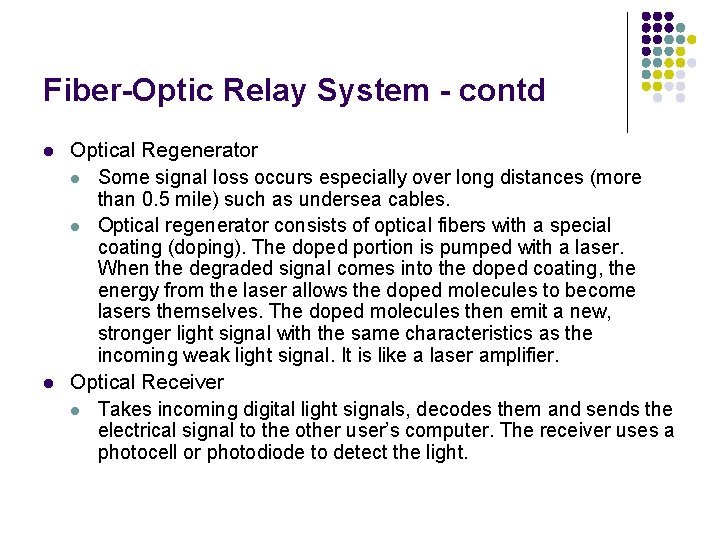 Fiber-Optic Relay System - contd l l Optical Regenerator l Some signal loss occurs