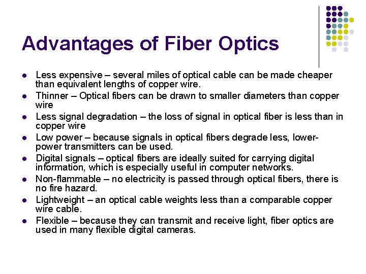 Advantages of Fiber Optics l l l l Less expensive – several miles of