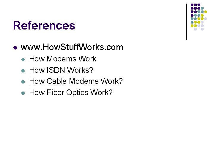 References l www. How. Stuff. Works. com l l How Modems Work How ISDN