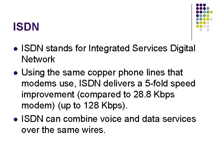 ISDN l l l ISDN stands for Integrated Services Digital Network Using the same