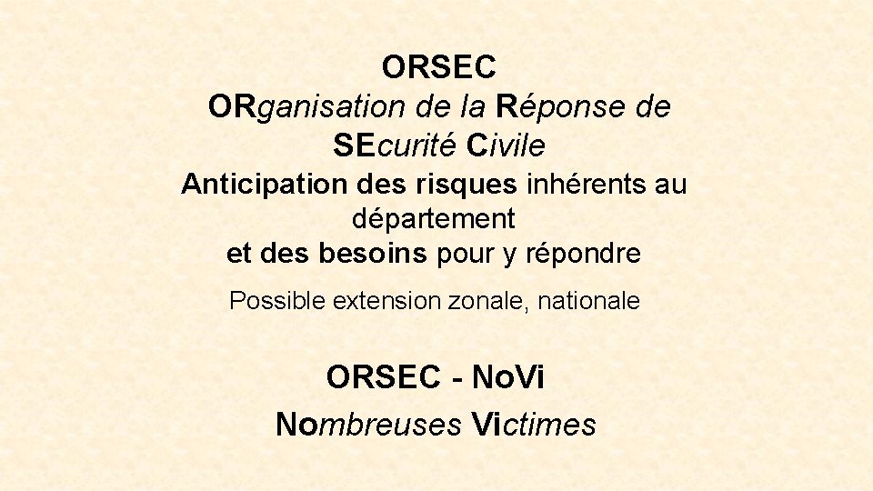 ORSEC ORganisation de la Réponse de SEcurité Civile Anticipation des risques inhérents au département