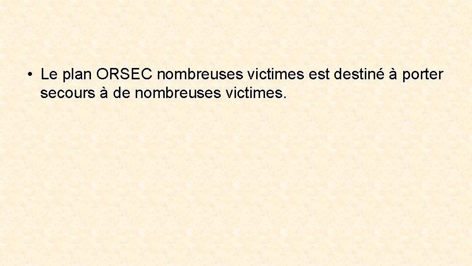  • Le plan ORSEC nombreuses victimes est destiné à porter secours à de