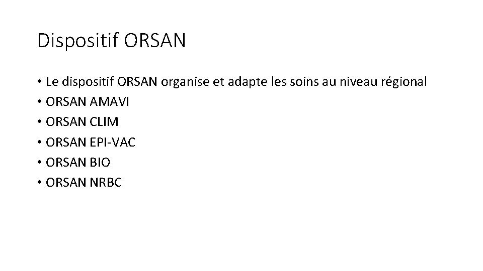 Dispositif ORSAN • Le dispositif ORSAN organise et adapte les soins au niveau régional