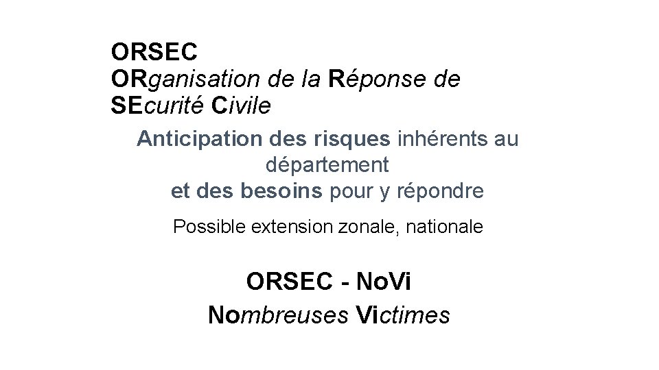 ORSEC ORganisation de la Réponse de SEcurité Civile Anticipation des risques inhérents au département