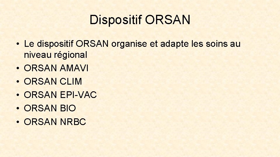 Dispositif ORSAN • Le dispositif ORSAN organise et adapte les soins au niveau régional