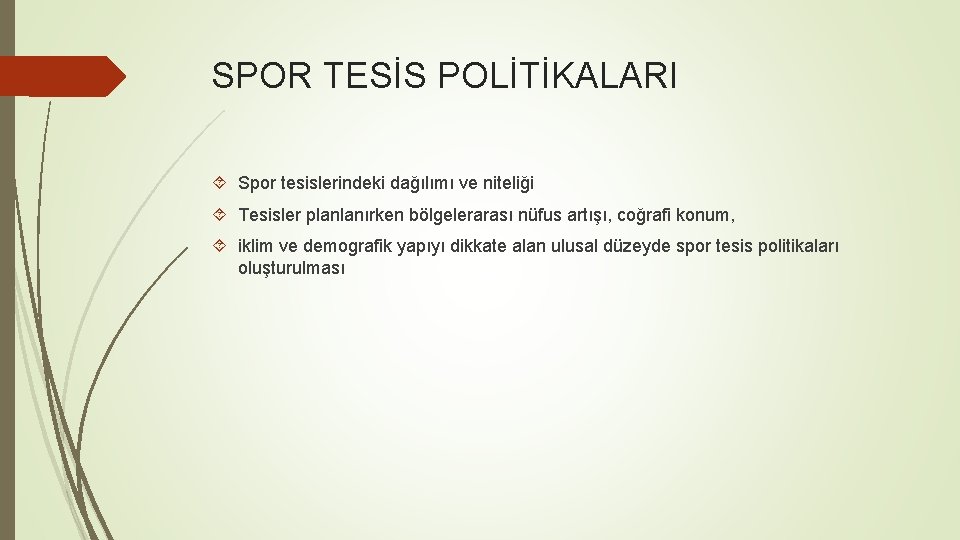 SPOR TESİS POLİTİKALARI Spor tesislerindeki dağılımı ve niteliği Tesisler planlanırken bölgelerarası nüfus artışı, coğrafi