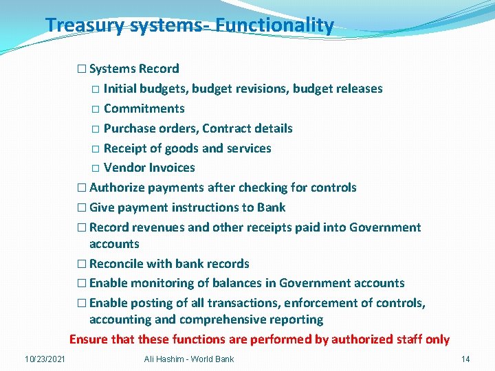 Treasury systems- Functionality � Systems Record Initial budgets, budget revisions, budget releases � Commitments