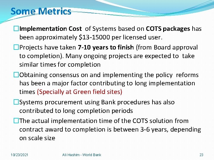 Some Metrics �Implementation Cost of Systems based on COTS packages has been approximately $13