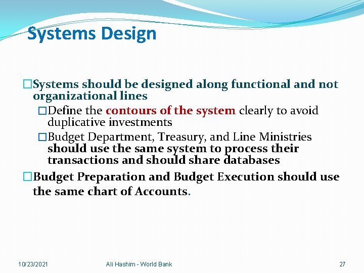 Systems Design �Systems should be designed along functional and not organizational lines �Define the