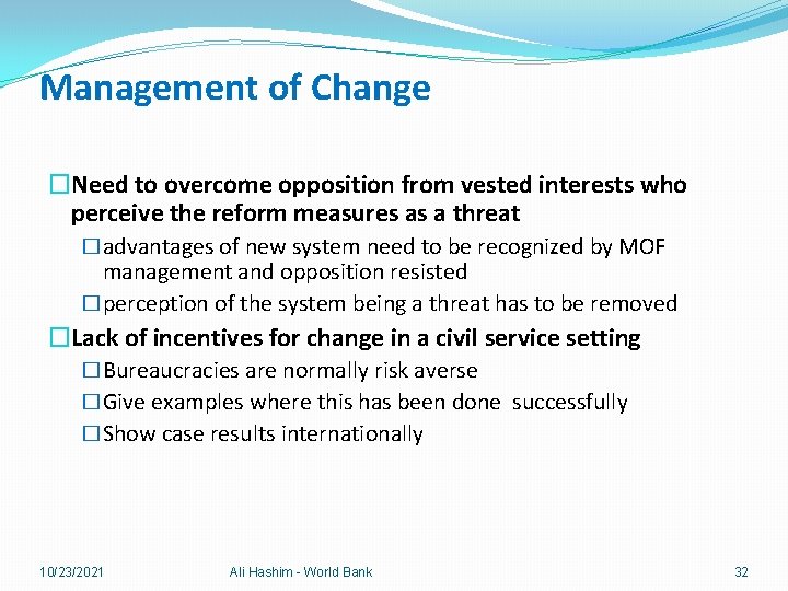 Management of Change �Need to overcome opposition from vested interests who perceive the reform