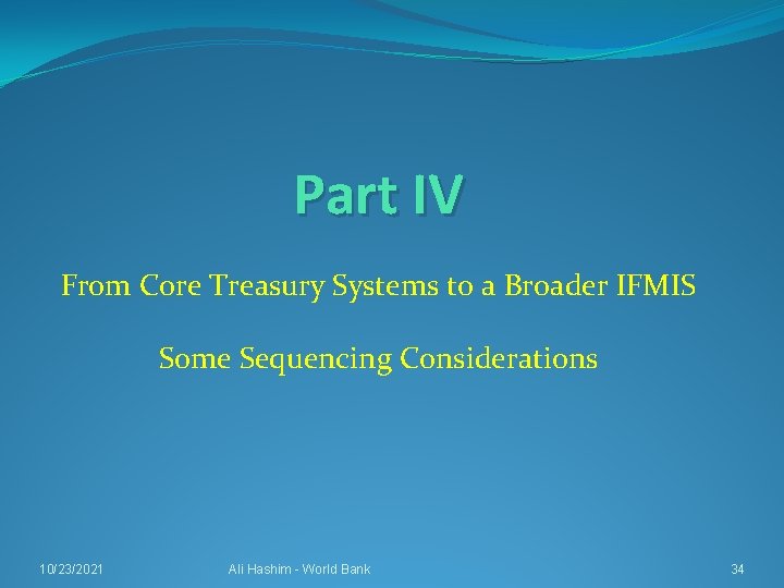 Part IV From Core Treasury Systems to a Broader IFMIS Some Sequencing Considerations 10/23/2021