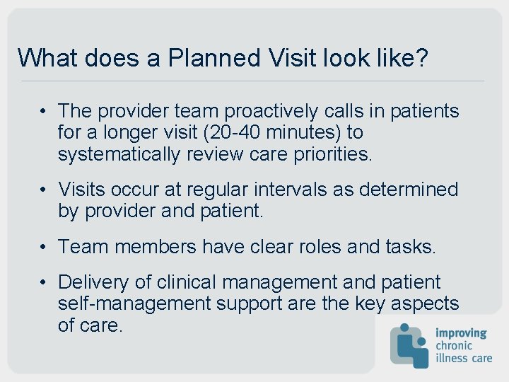 What does a Planned Visit look like? • The provider team proactively calls in