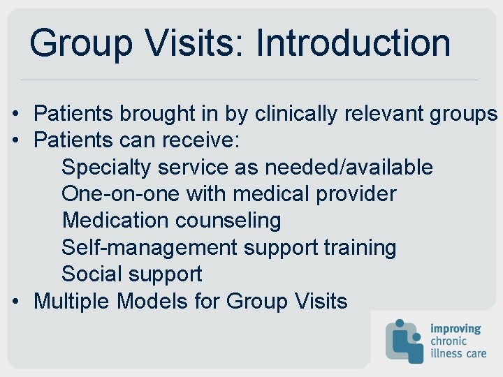 Group Visits: Introduction • Patients brought in by clinically relevant groups • Patients can