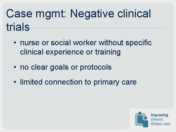 Case mgmt: Negative clinical trials • nurse or social worker without specific clinical experience
