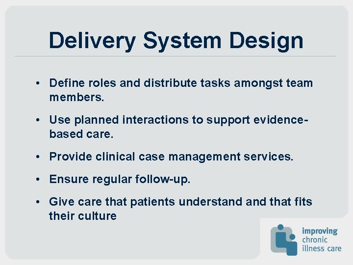Delivery System Design • Define roles and distribute tasks amongst team members. • Use