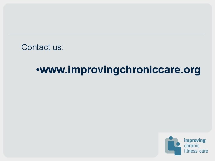 Contact us: • www. improvingchroniccare. org 